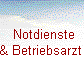 Notdienste
& Betriebsarzt 